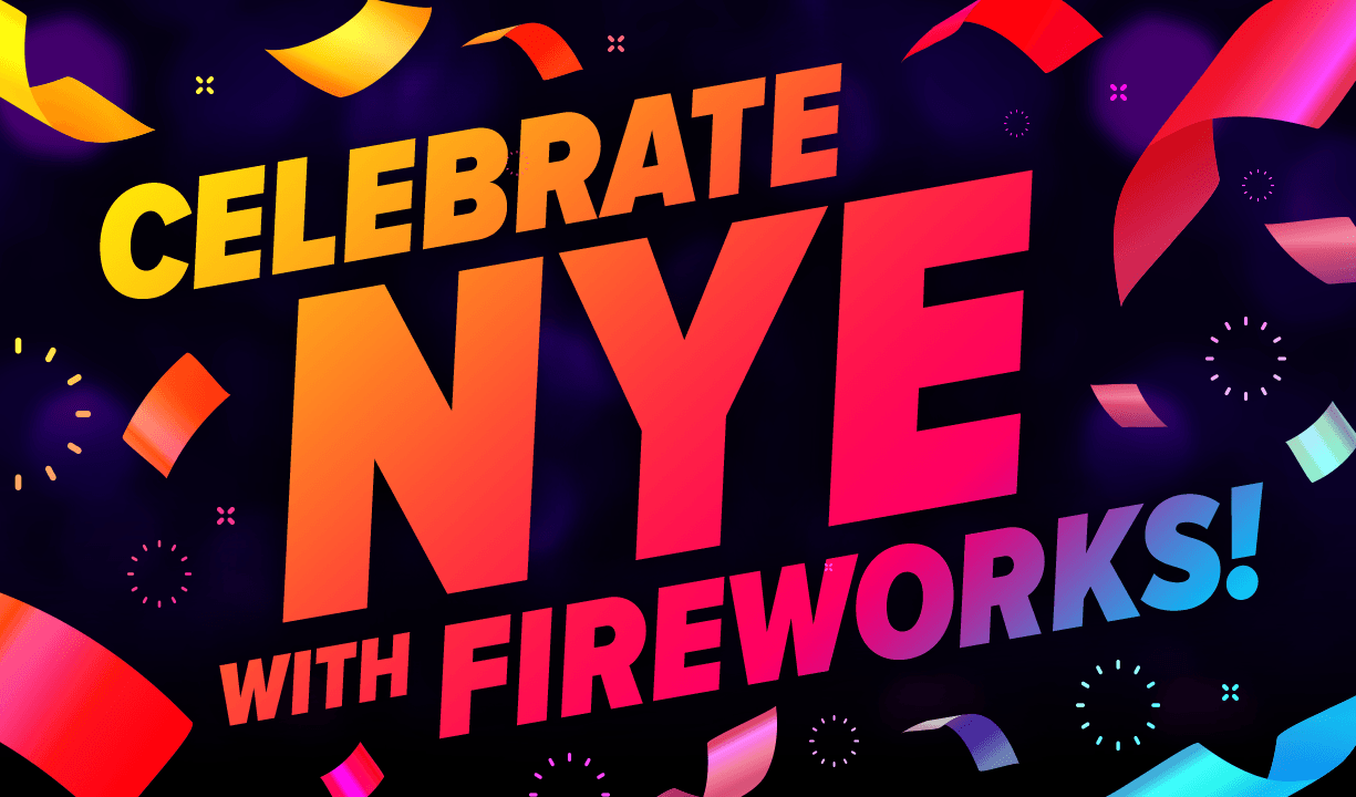 CELEBRATE WITH FIREWORKS!