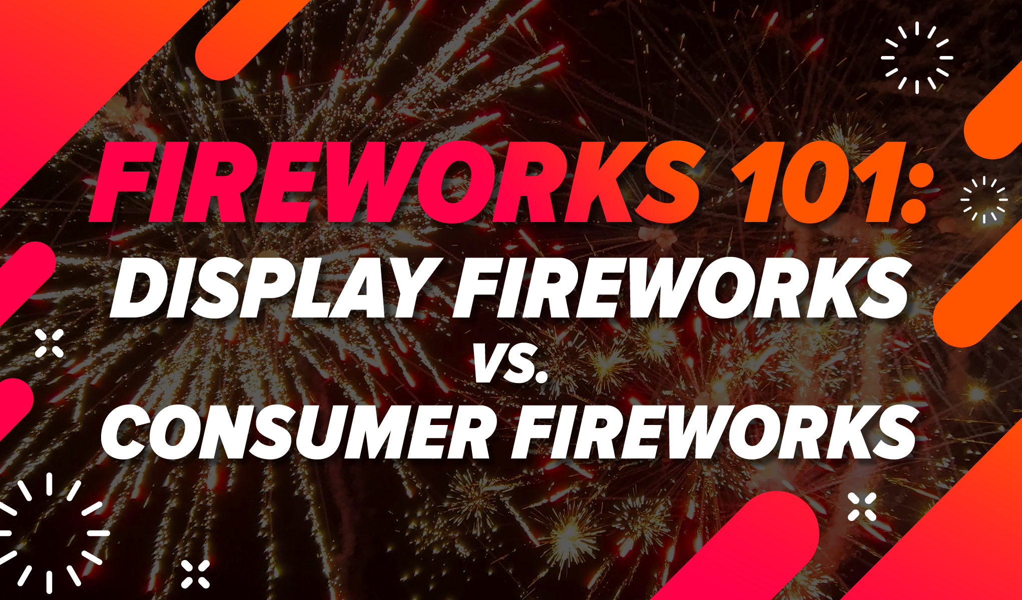 Fireworks 101: Display Fireworks vs. Consumer Fireworks